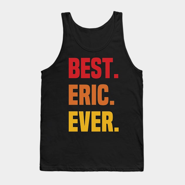 BEST ERIC EVER ,ERIC NAME Tank Top by GRADEANT Store